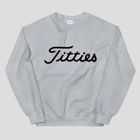 titties sweatshirt